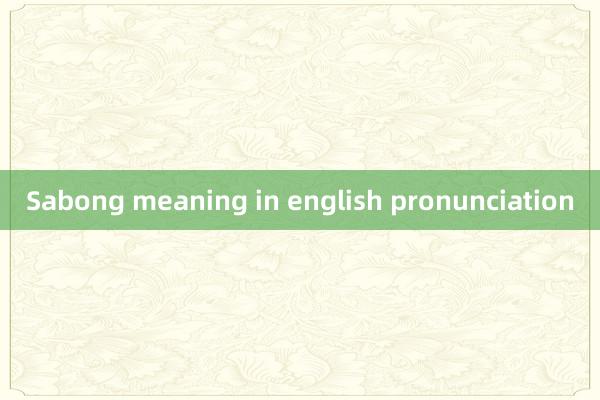 Sabong meaning in english pronunciation