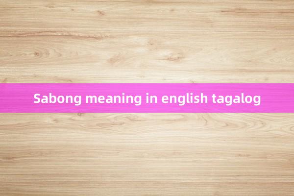 Sabong meaning in english tagalog