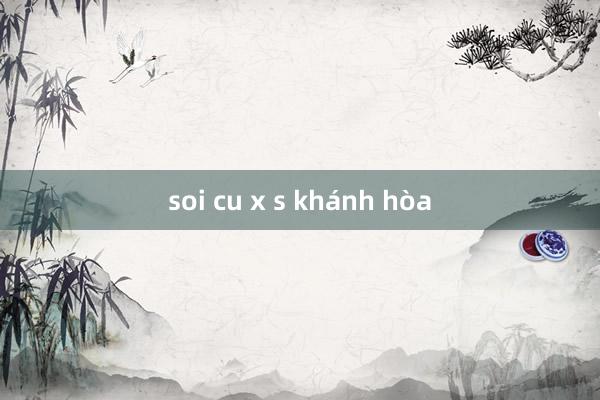 soi cu x s khánh hòa