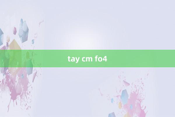 tay cm fo4