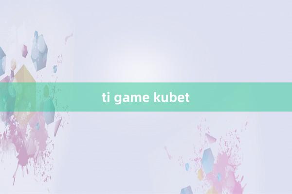 ti game kubet