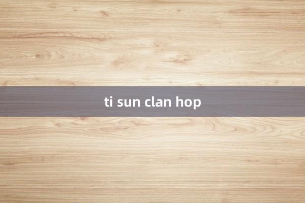 ti sun clan hop