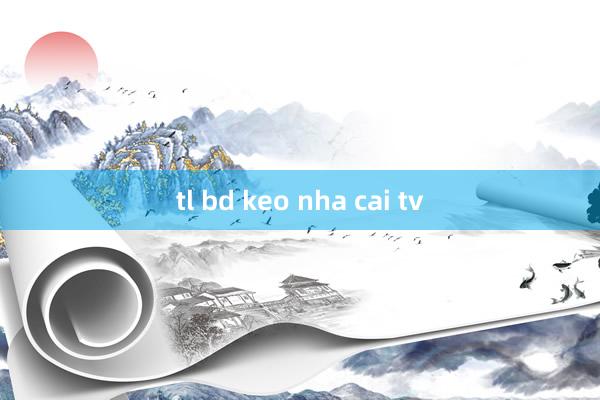 tl bd keo nha cai tv