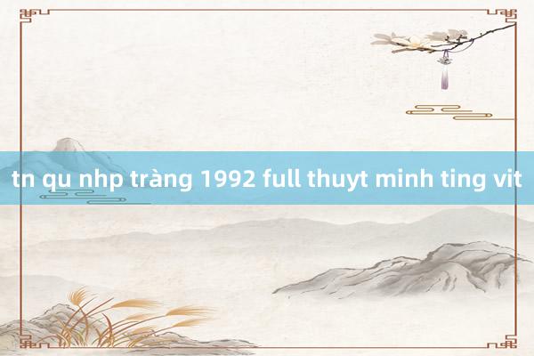 tn qu nhp tràng 1992 full thuyt minh ting vit