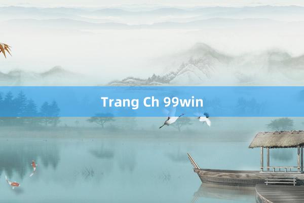 Trang Ch 99win