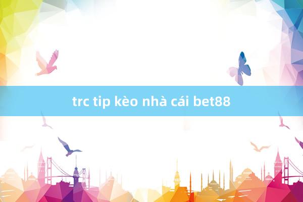 trc tip kèo nhà cái bet88