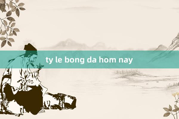 ty le bong da hom nay