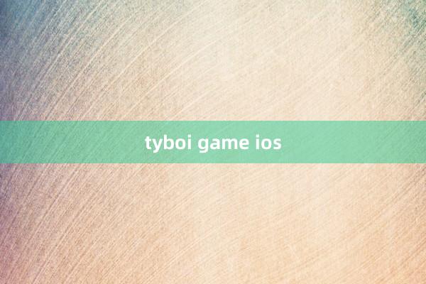 tyboi game ios