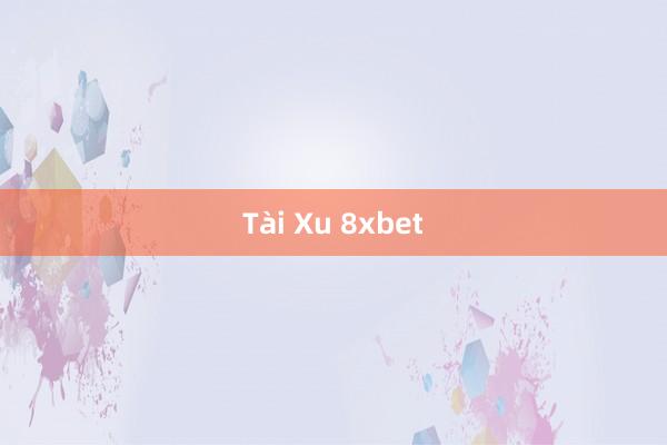 Tài Xu 8xbet