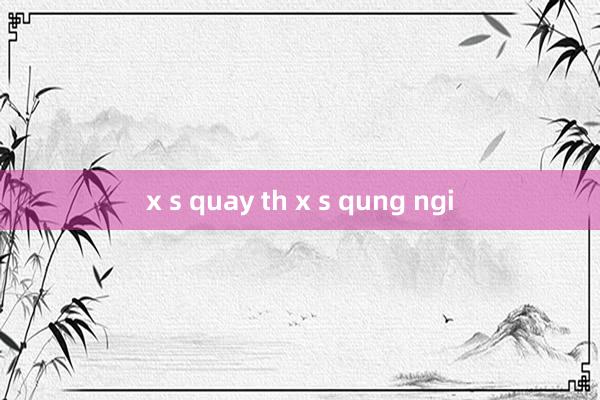 x s quay th x s qung ngi