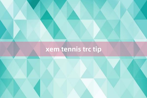 xem tennis trc tip