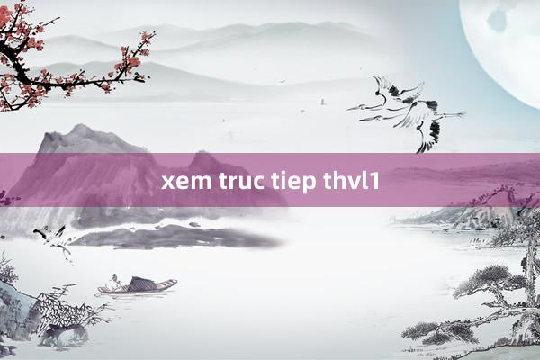 xem truc tiep thvl1