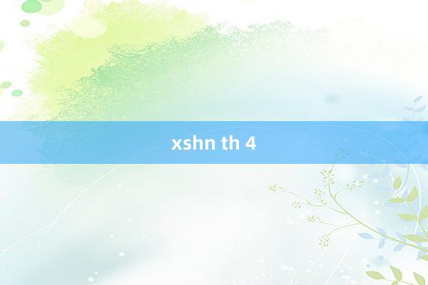 xshn th 4