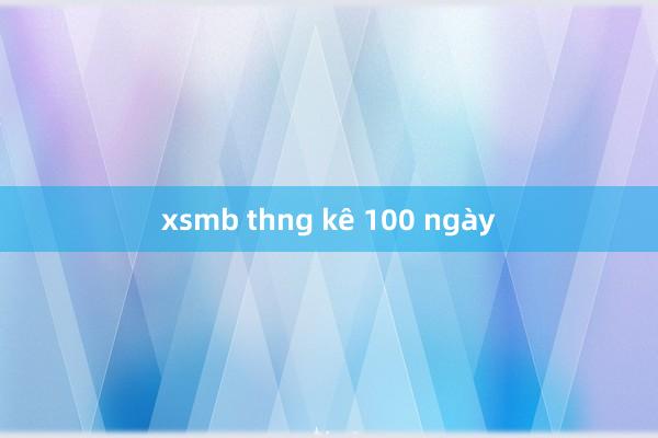 xsmb thng kê 100 ngày