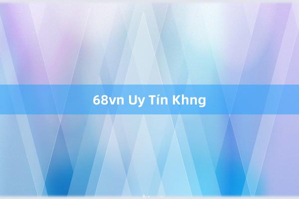 68vn Uy Tín Khng