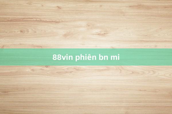 88vin phiên bn mi