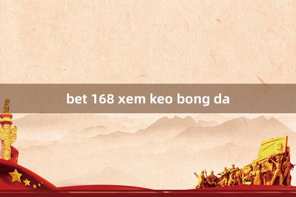 bet 168 xem keo bong da