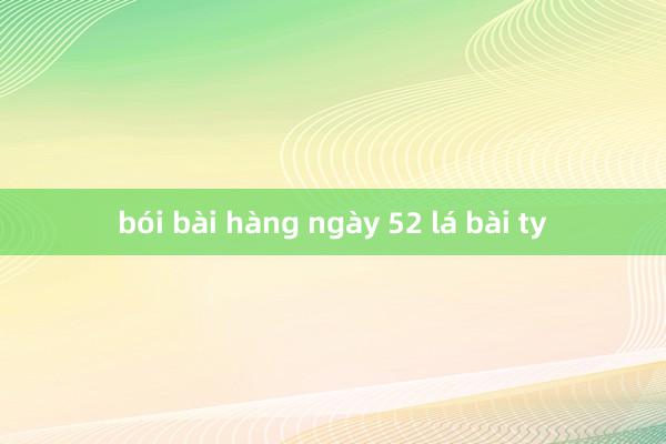 bói bài hàng ngày 52 lá bài ty