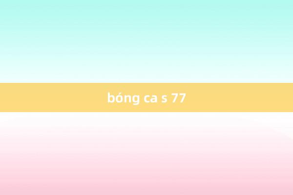 bóng ca s 77