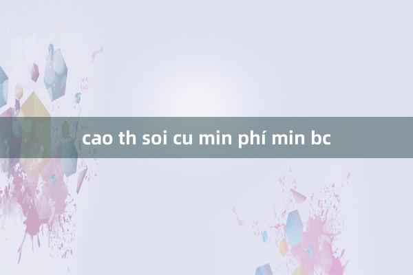 cao th soi cu min phí min bc