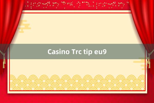 Casino Trc tip eu9