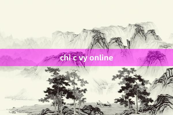 chi c vy online