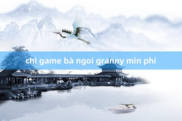 chi game bà ngoi granny min phí