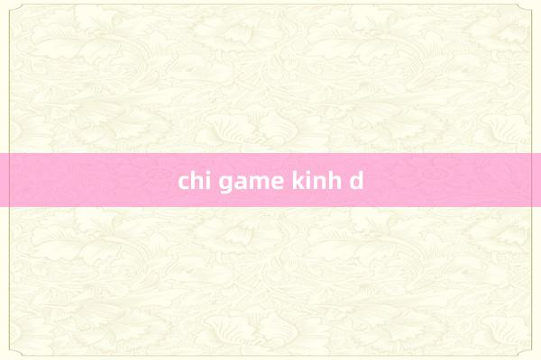 chi game kinh d