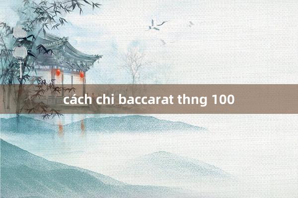 cách chi baccarat thng 100