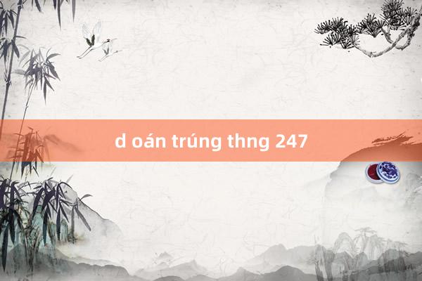 d oán trúng thng 247