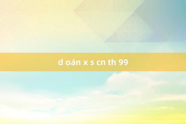 d oán x s cn th 99