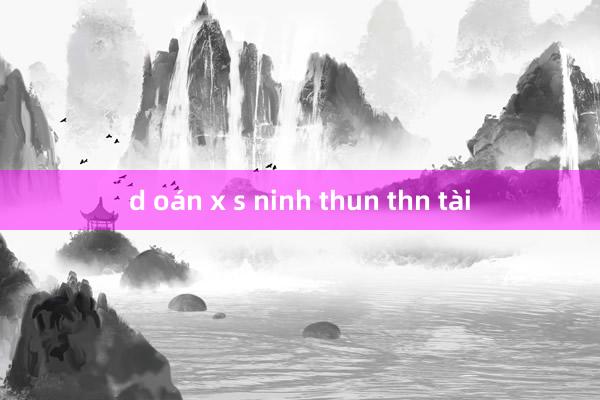 d oán x s ninh thun thn tài