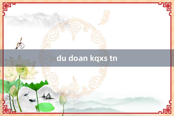 du doan kqxs tn