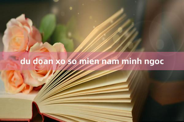 du doan xo so mien nam minh ngoc