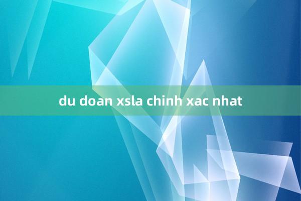 du doan xsla chinh xac nhat