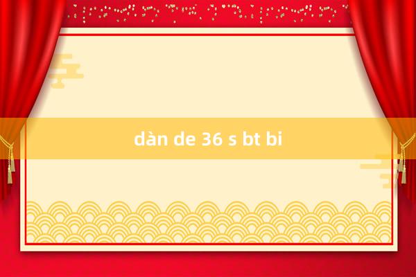 dàn de 36 s bt bi