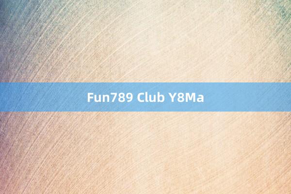 Fun789 Club Y8Ma