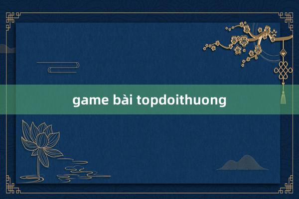 game bài topdoithuong