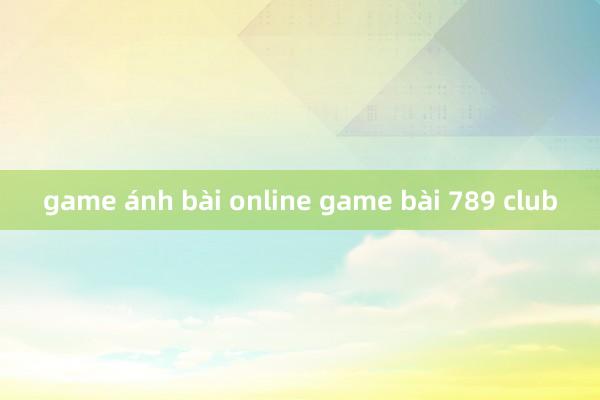 game ánh bài online game bài 789 club