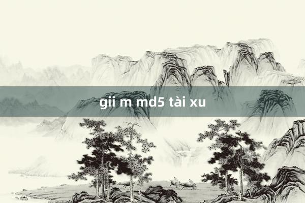 gii m md5 tài xu