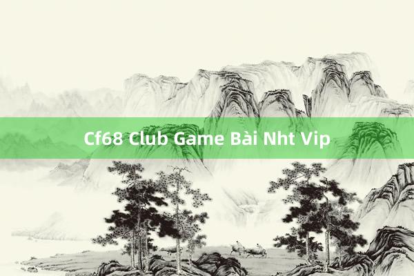 Cf68 Club Game Bài Nht Vip