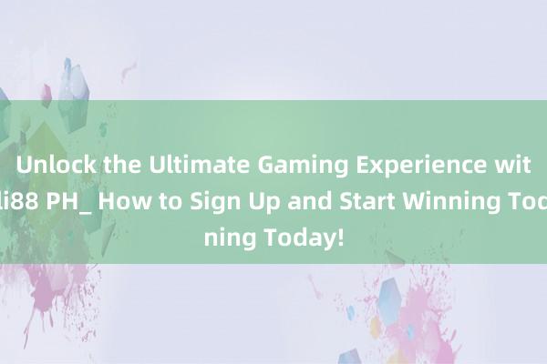 Unlock the Ultimate Gaming Experience with Jili88 PH_ How to Sign Up and Start Winning Today!