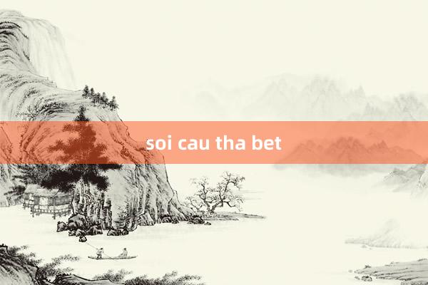 soi cau tha bet