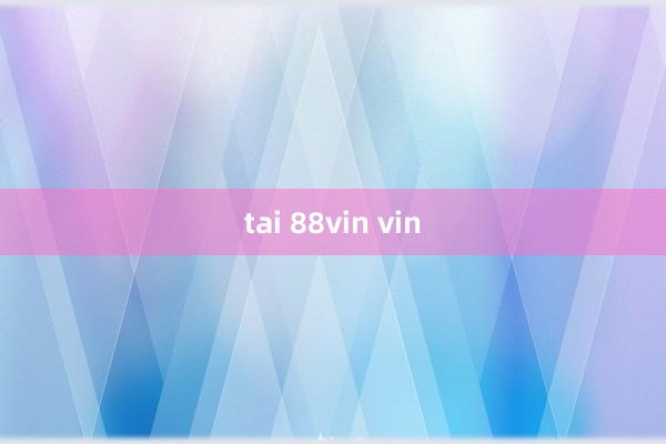 tai 88vin vin