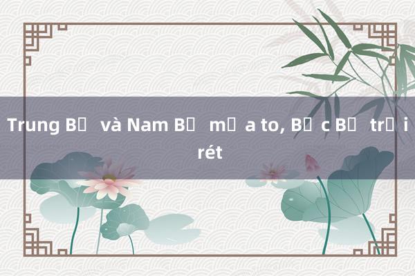 Trung Bộ và Nam Bộ mưa to， Bắc Bộ trời rét