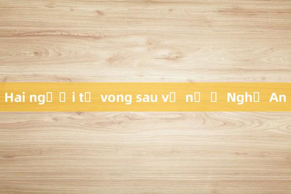 Hai người tử vong sau vụ nổ ở Nghệ An