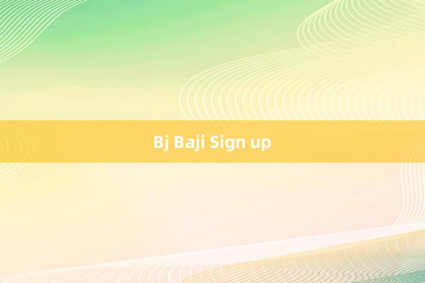 Bj Baji Sign up